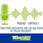 Podcast | Motivos más frecuentes por los que visitar un taller mecánico