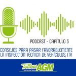 Podcast Talleres AGM | Consejos para pasar favorablemente la ITV